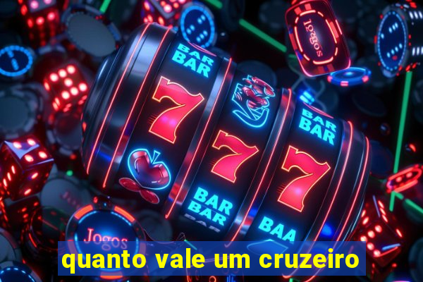 quanto vale um cruzeiro