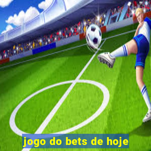 jogo do bets de hoje