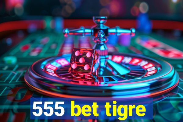 555 bet tigre