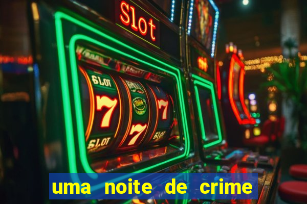 uma noite de crime dublado drive