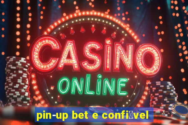 pin-up bet e confi谩vel