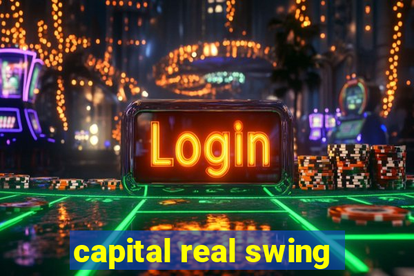 capital real swing