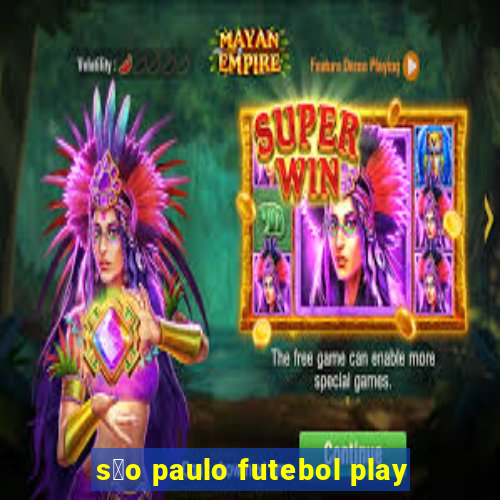 s茫o paulo futebol play