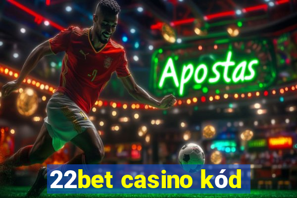 22bet casino kód