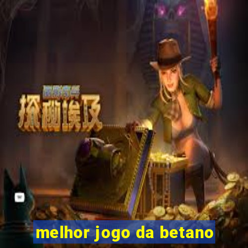 melhor jogo da betano