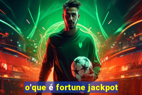 o'que é fortune jackpot