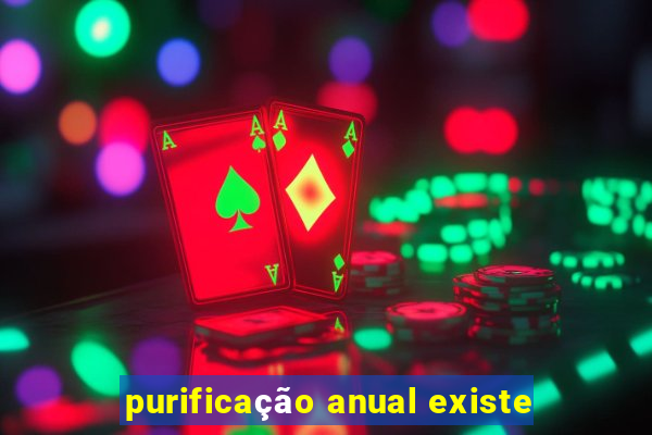 purificação anual existe