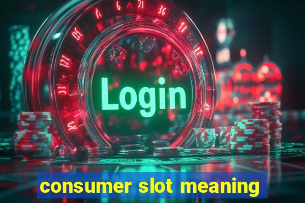 consumer slot meaning