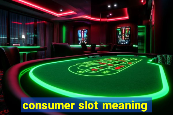 consumer slot meaning