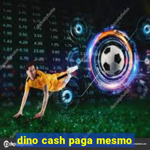 dino cash paga mesmo