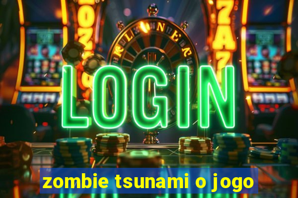 zombie tsunami o jogo