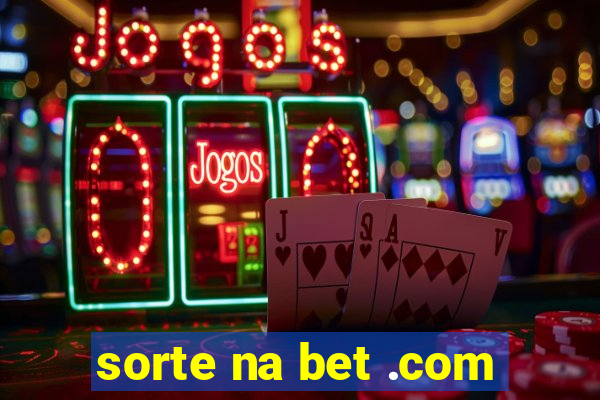 sorte na bet .com