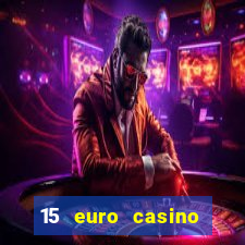 15 euro casino bonus ohne einzahlung