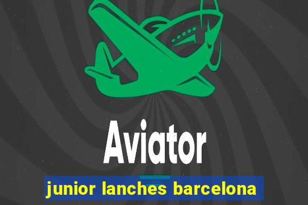 junior lanches barcelona