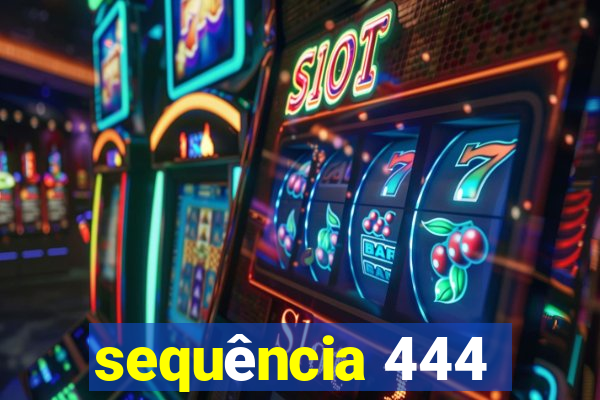 sequência 444