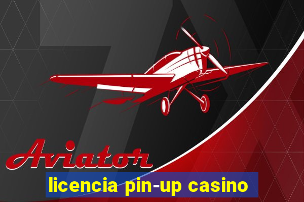 licencia pin-up casino