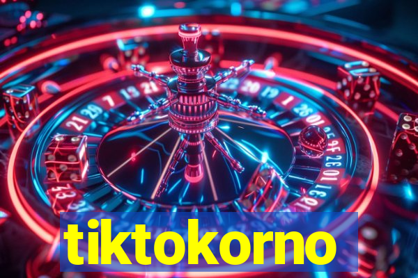 tiktokorno