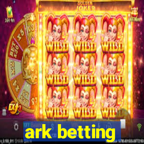 ark betting