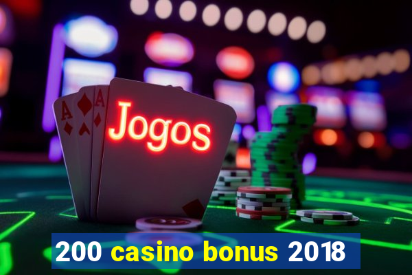 200 casino bonus 2018