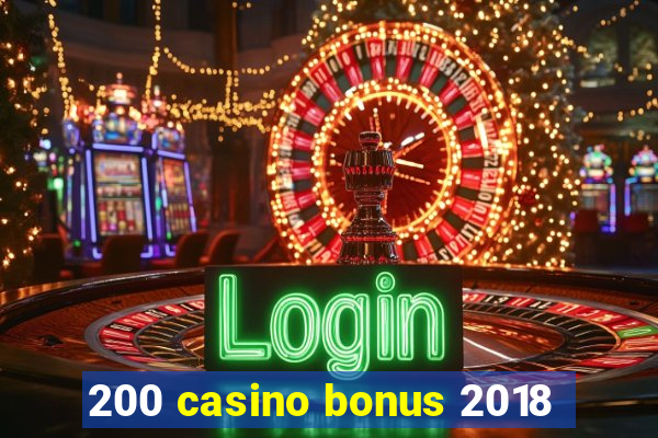 200 casino bonus 2018