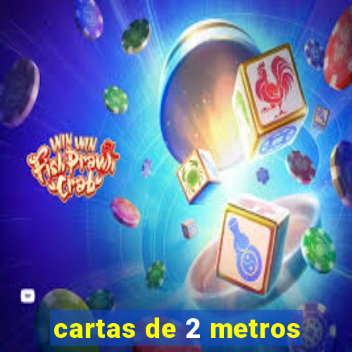 cartas de 2 metros