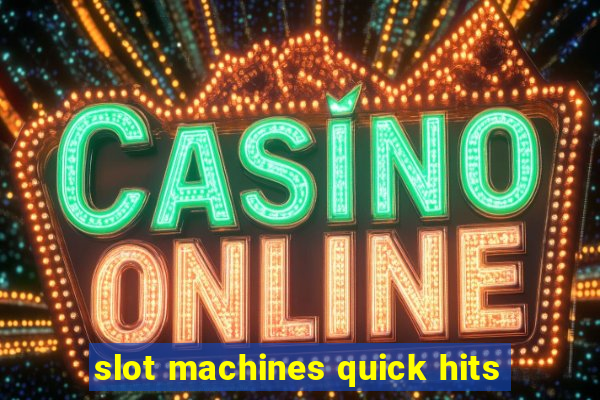 slot machines quick hits