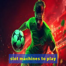 slot machines to play