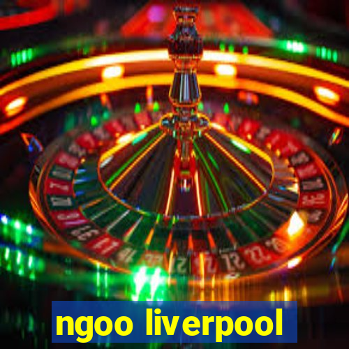 ngoo liverpool