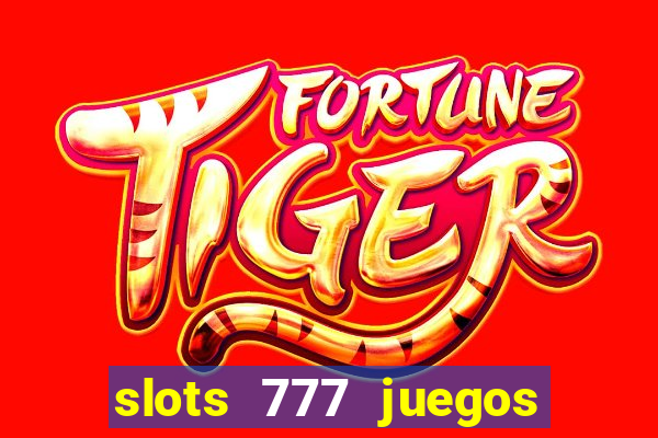 slots 777 juegos de casino