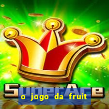 o jogo da fruit paga mesmo