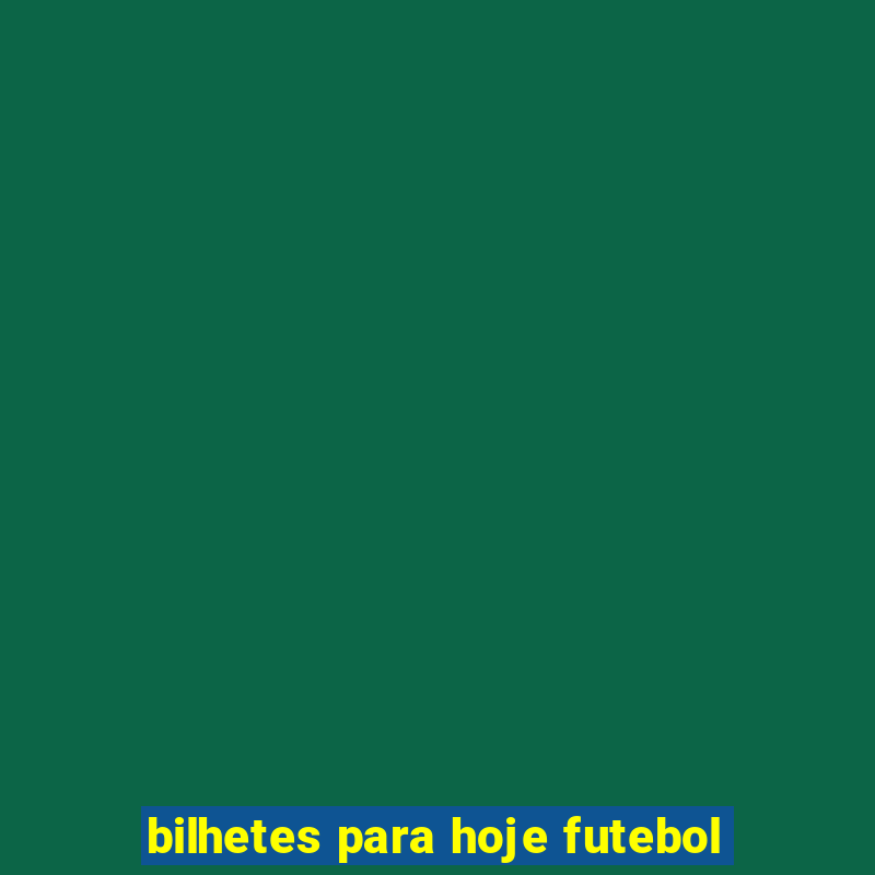 bilhetes para hoje futebol