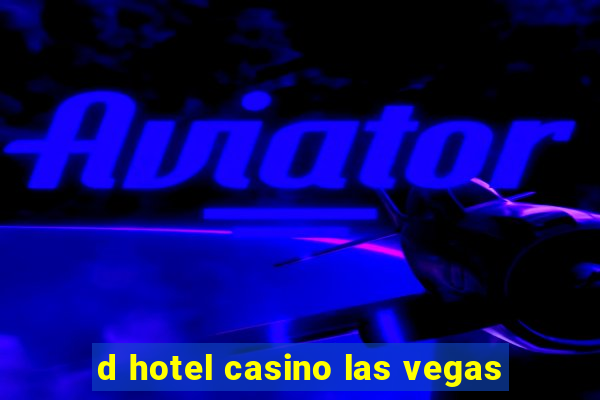 d hotel casino las vegas