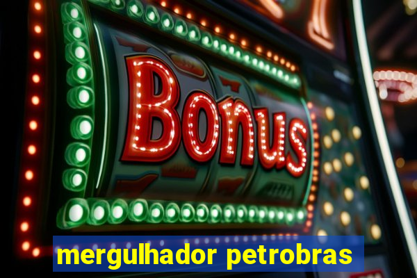 mergulhador petrobras