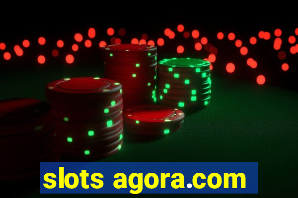 slots agora.com