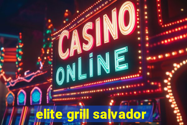 elite grill salvador