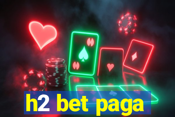 h2 bet paga