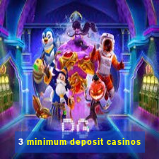 3 minimum deposit casinos