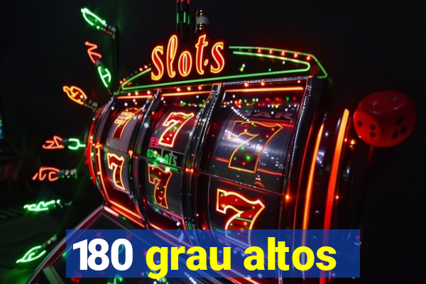 180 grau altos