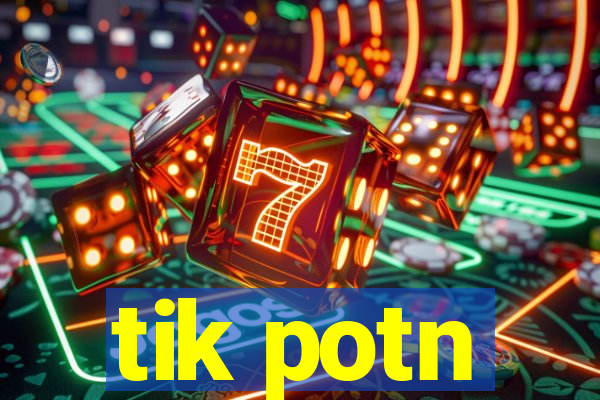 tik potn