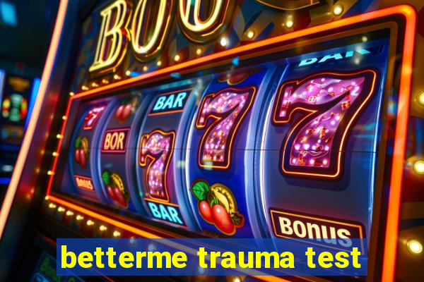 betterme trauma test