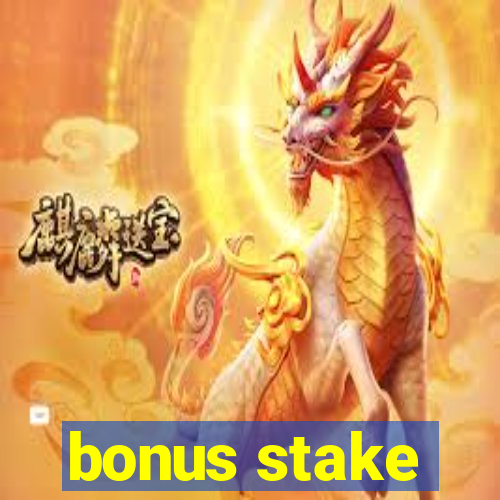 bonus stake