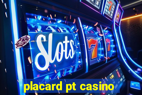 placard pt casino