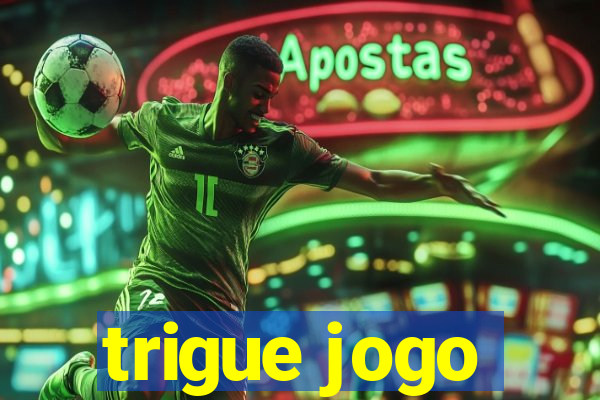 trigue jogo