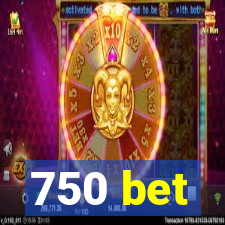 750 bet