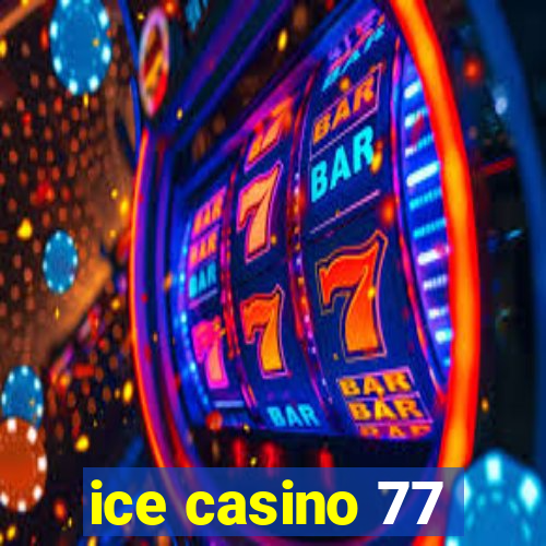 ice casino 77