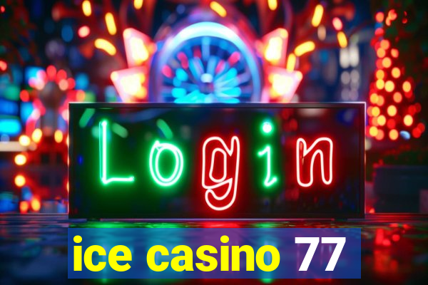 ice casino 77