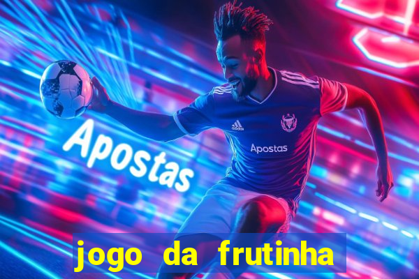 jogo da frutinha de ganhar dinheiro