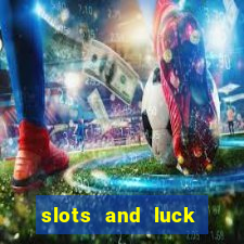 slots and luck casino login