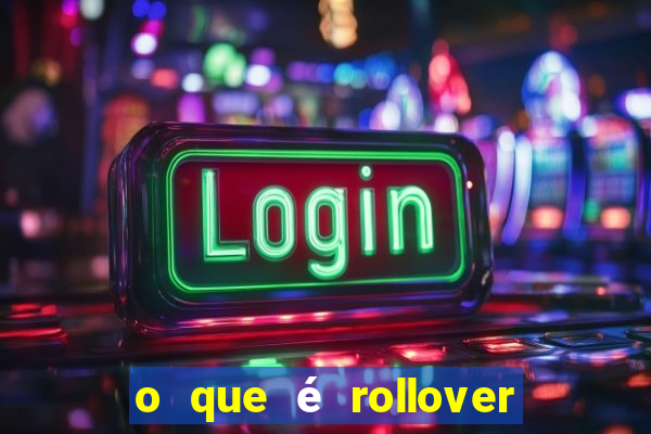 o que é rollover nas apostas