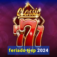 feriado tjsp 2024